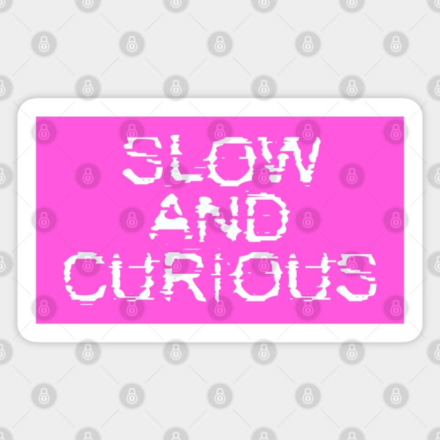 Slow and Curious Sticker by Dale Preston Design